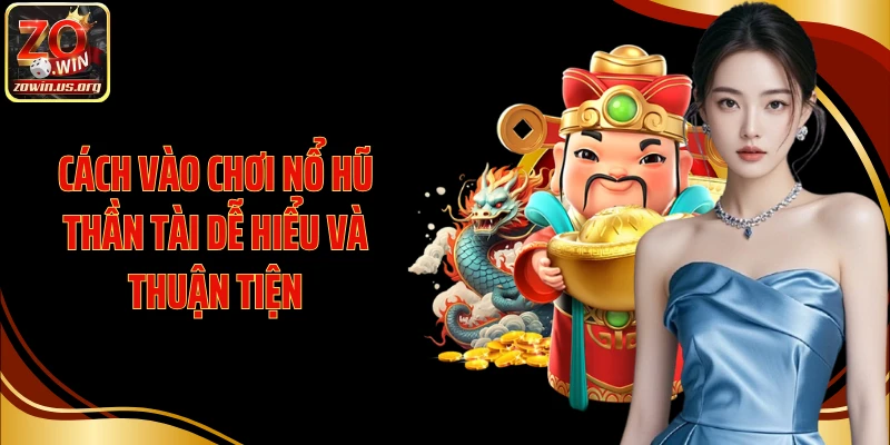 Cách vào chơi Nổ Hũ Thần Tài dễ hiểu và thuận tiện