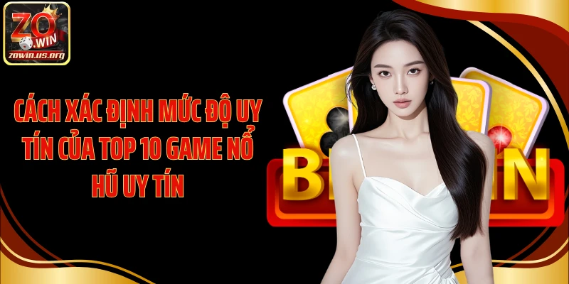 Cách xác định mức độ uy tín của top 10 game nổ hũ uy tín