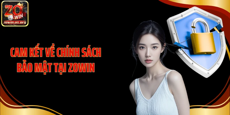 Cam kết về chính sách bảo mật tại Zowin