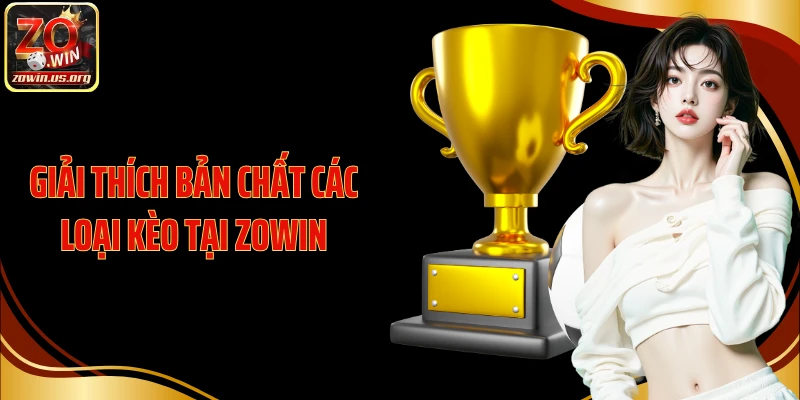 Giải thích bản chất các loại kèo tại Zowin