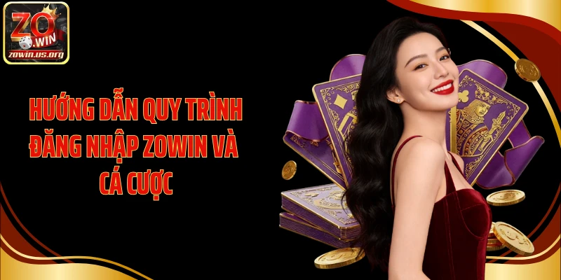 Hướng dẫn quy trình đăng nhập Zowin và cá cược