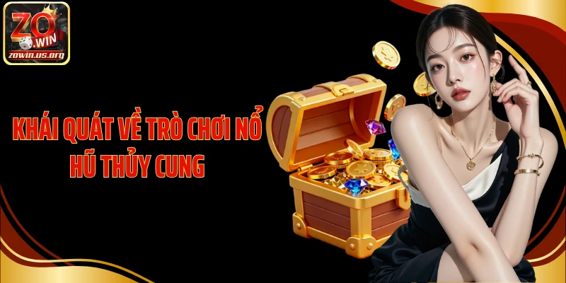 Khái quát về trò chơi Nổ Hũ Thủy Cung