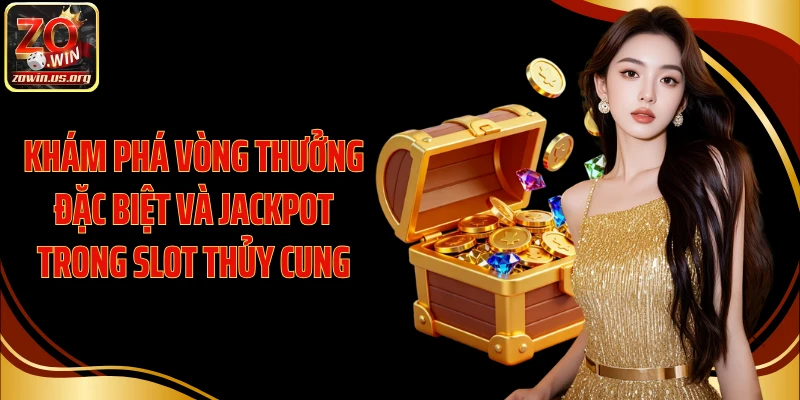 Khám phá vòng thưởng đặc biệt và jackpot trong slot Thủy Cung