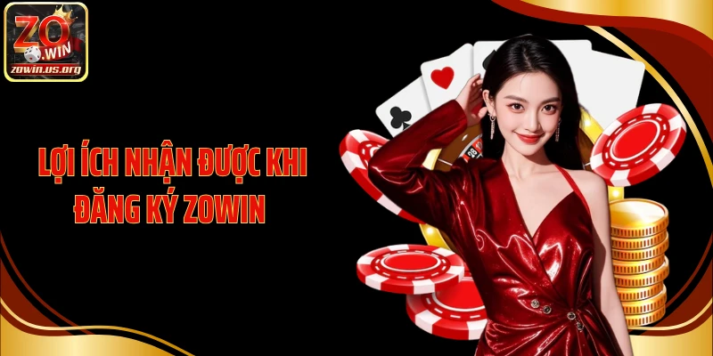 Lợi ích nhận được khi đăng ký Zowin 