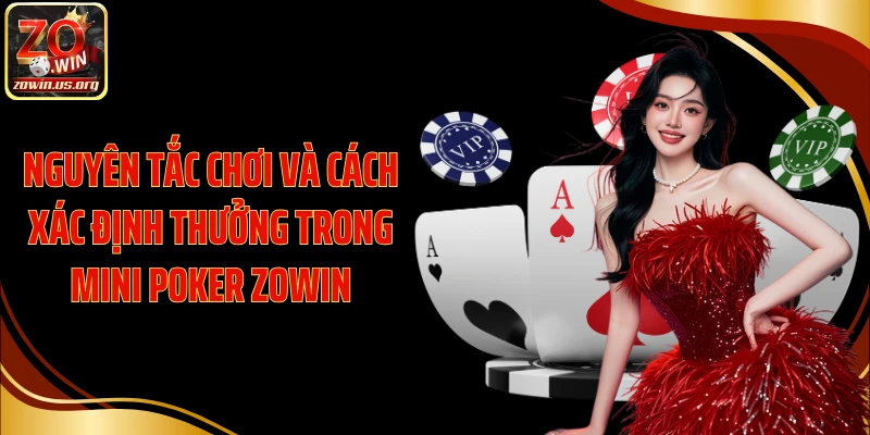 Nguyên tắc chơi và cách xác định thưởng trong Mini Poker Zowin