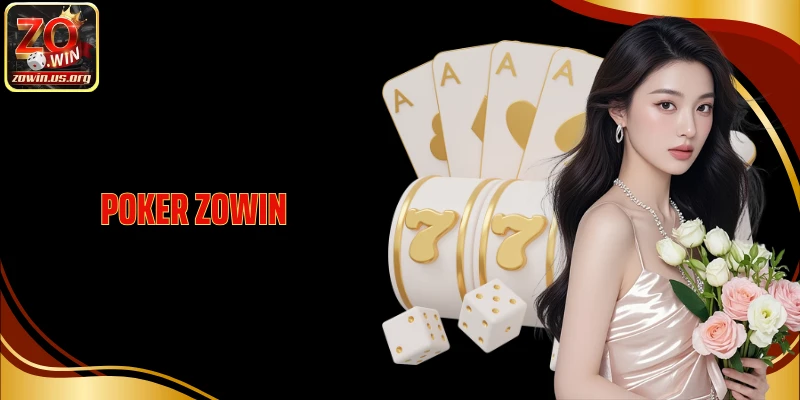 Poker Zowin - Sân Chơi Bài Online Căng Não Dành Cho Cao Thủ