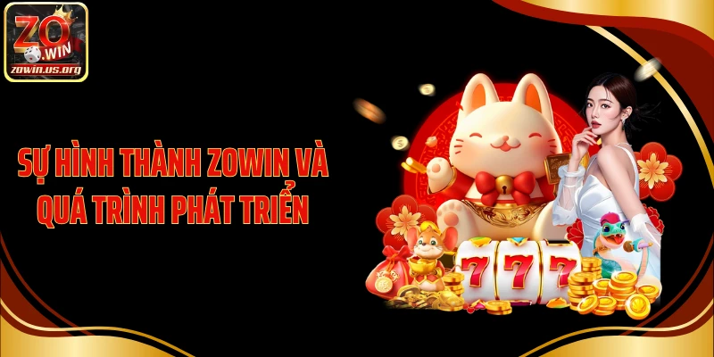 Sự hình thành ZOWIN và quá trình phát triển