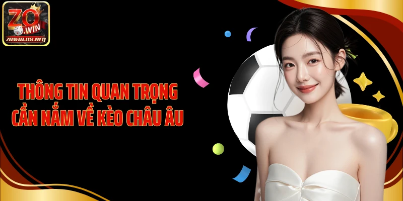 Thông tin quan trọng cần nắm về kèo châu Âu