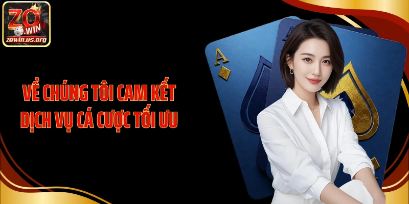 Về chúng tôi cam kết dịch vụ cá cược tối ưu